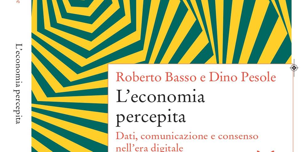 ECONOMIA E POLITICA Realtà vs percezione nella (de)generazione del consenso